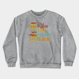 Rilex your pianist is here Crewneck Sweatshirt